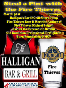 Mark Your Calendars and Let's be a THIEF and Raise Money for Old Dominion Professional Firefighters Burn Foundation! It's a STEAL THE PINT NIGHT with Fire Thieves at  The Halligan Bar & Grill - Short Pump  Friday, March 31st from 6-9pm! Come get a pint of Fire Thieves Midnight Smoke Stout made by Midnight Brewery. See you There!
